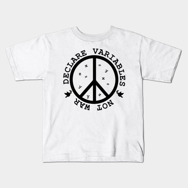 Declare Variables, not war. Geeky World Peace Kids T-Shirt by alltheprints